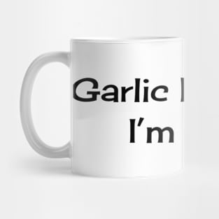 Garlic Bread till I'm Dead Mug